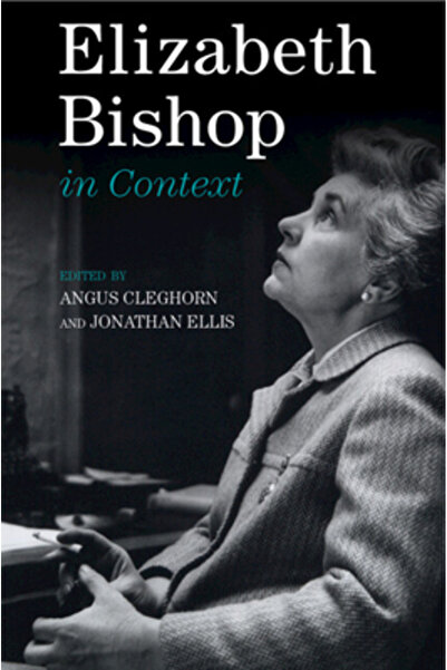 Cambridge Elizabeth Bishop in Context