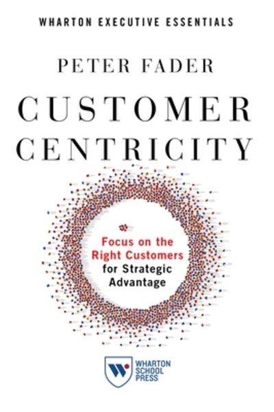 Wharton School Pr Customer Centricity: Focus on the Right Customers for Strat...