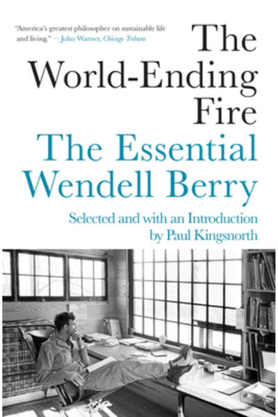 Counterpoint Pr The World-Ending Fire: The Essential Wendell Berry