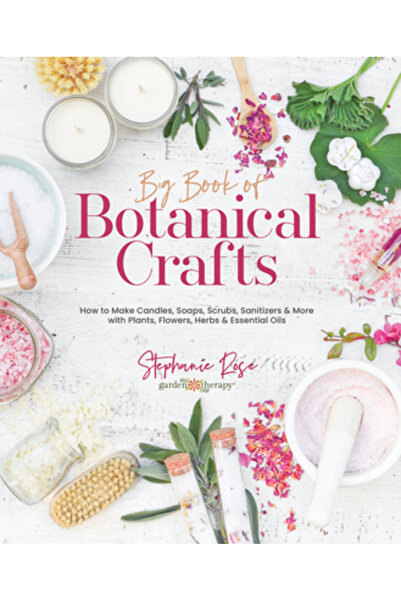 Better Day Books Big Book of Botanical Crafts: How to Make Candles, Soaps, Sc...