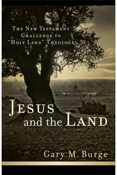 Baker Academic Jesus and the Land: The New Testament Challenge to "Holy Land"...