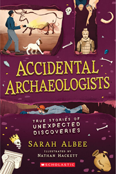 Scholastic Accidental Archaeologists: True Stories of Unexpected Discoveries