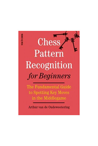New In Chess Chess Pattern Recognition for Beginners: The Fundamental Guide t...