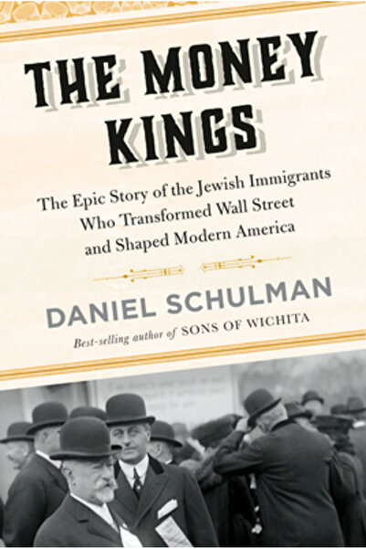 Knopf The Money Kings: The Epic Story of the Jewish Immigrants Who Transforme...