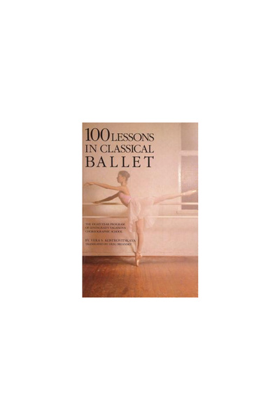 Limelight Editions 100 Lessons in Classical Ballet: The Eight-Year Program of...