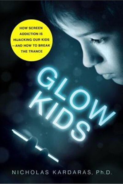 Cambridge Univ Pr Glow Kids: How Screen Addiction Is Hijacking Our Kids-And H...