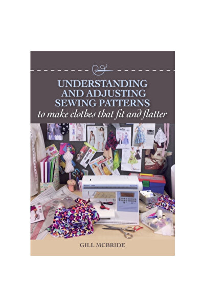 Crowood Pr Understanding and Adjusting Sewing Patterns: To Make Clothes That ...