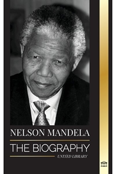 United Lib Nelson Mandela: The Biography - From Prisoner to Freedom to South-...