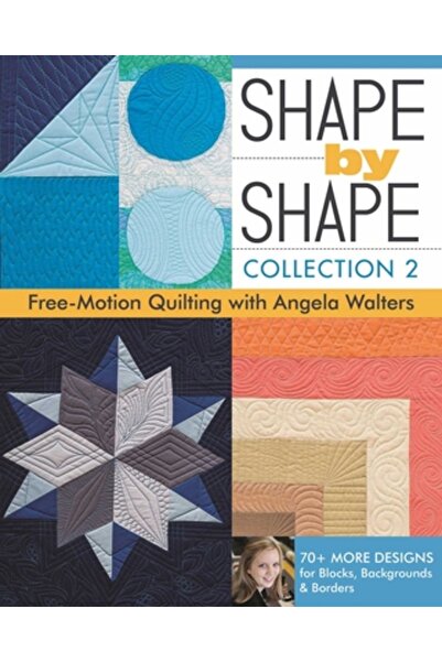 Lulu Pr Shape by Shape, Collection 2: Free-Motion Quilting with Angela Walters 70+ More Designs for Blocks,