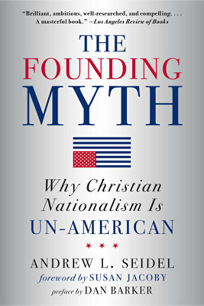 Sterling Pub The Founding Myth: Why Christian Nationalism Is Un-American