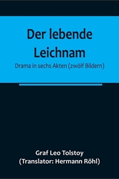 Alpha Ed Der lebende Leichnam: Drama in sechs Akten (zw