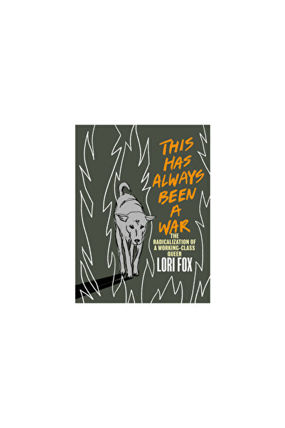 Arsenal Pulp Press This Has Always Been a War: The Radicalization of a Workin...