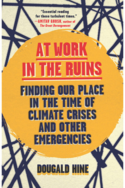 Chelsea Green Pub At Work in the Ruins: Finding Our Place in the Time of Scie...