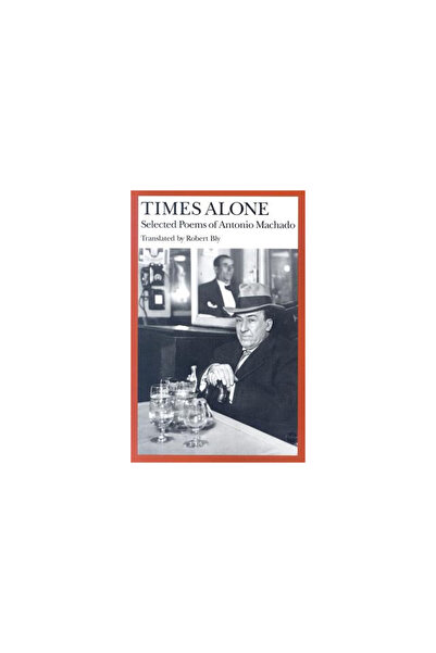 Wesleyan University Press Times Alone: Selected Poems of Antonio Machado