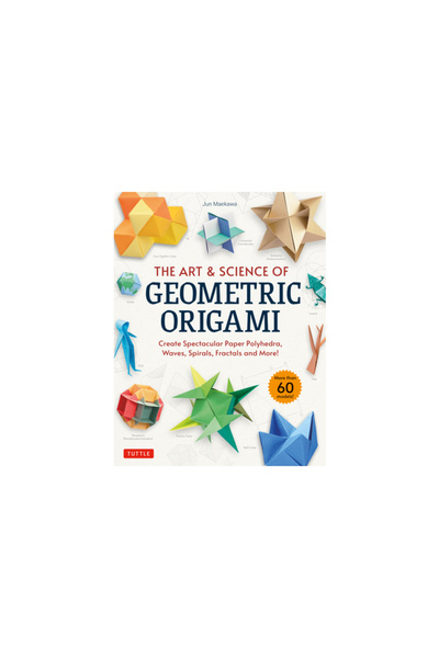 Tuttle Pub The Art & Science of Geometric Origami: Create Spectacular Paper P...