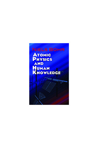 Dover Publications Atomic Physics and Human Knowledge