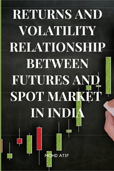 INDEPENDENT CAT Returns and Volatility Relationship Between Futures and Spot Market in India