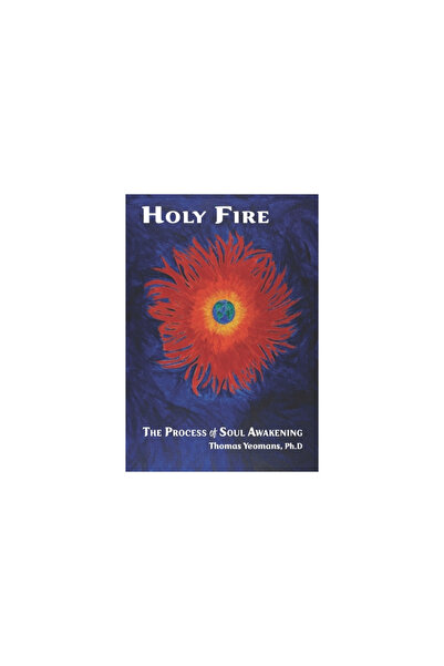 Booksmyth Pr Holy Fire: The Process of Soul Awakening