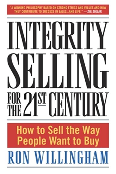 Crown Business Integrity Selling for the 21st Century: How to Sell the Way People Want to Buy