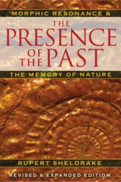 Cambridge Univ Pr The Presence of the Past: Morphic Resonance and the Memory ...