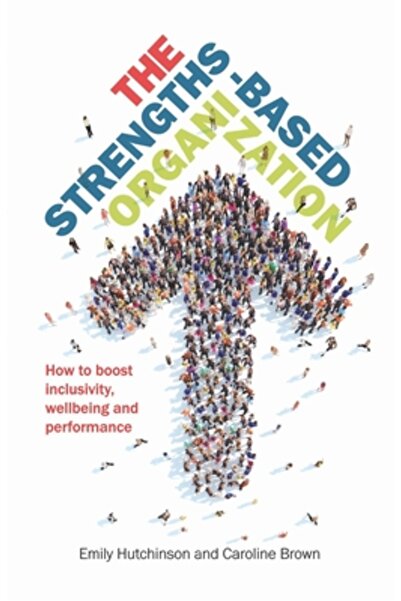 Practical Inspiration Publishing The Strengths-Based Organization How to boos...