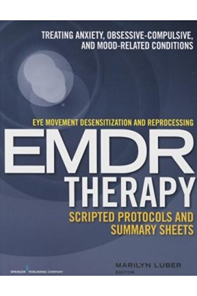 Little Brown & Co Inc Eye Movement Desensitization and Reprocessing (Emdr)Therapy Scripted Protocols and Summary Sheets: T