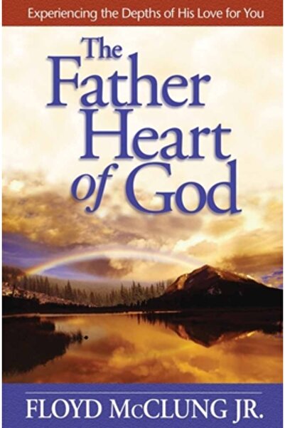 Harvest House Publishers The Father Heart of God: Experiencing the Depths of ...
