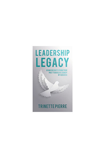Westbow Pr Leadership Legacy: Using Insights from Your Past to Build a Legacy of Success