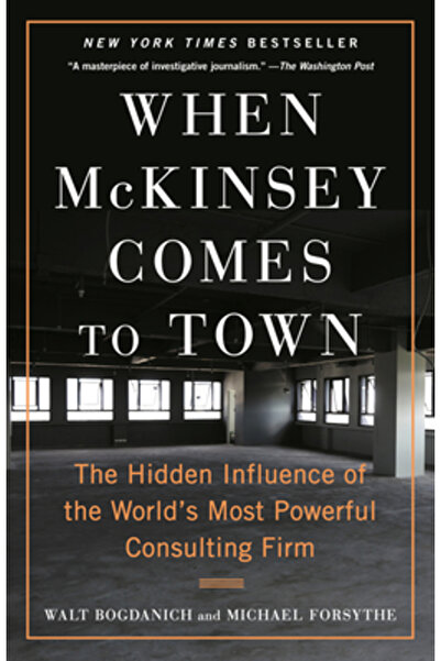 Anchor When McKinsey Comes to Town: The Hidden Influence of the World's Most Powerful Consulting Firm
