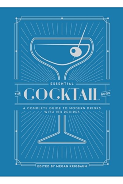 Ten Speed Pr The Essential Cocktail Book: A Complete Guide to Modern Drinks w...