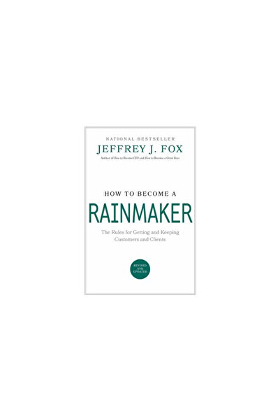 Hyperion Books How to Become a Rainmaker: The Rules for Getting and Keeping C...