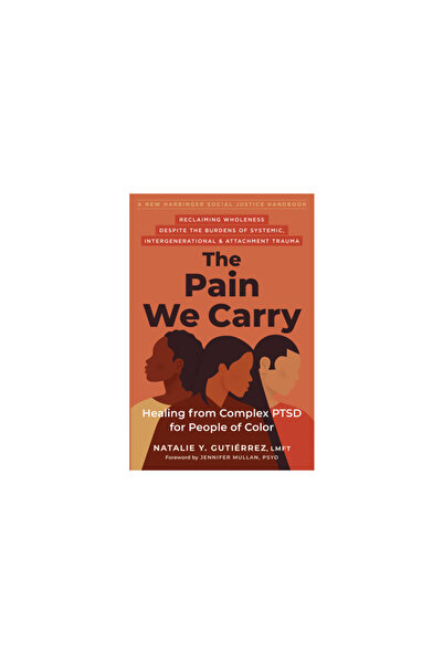 New Harbinger Pubn The Pain We Carry: Healing from Complex Ptsd for People of Color