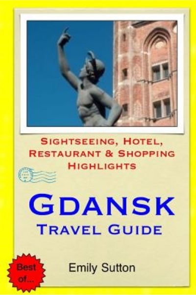 Indypublish.Com Gdansk Travel Guide: Sightseeing, Hotel, Restaurant & Shopping Highlights