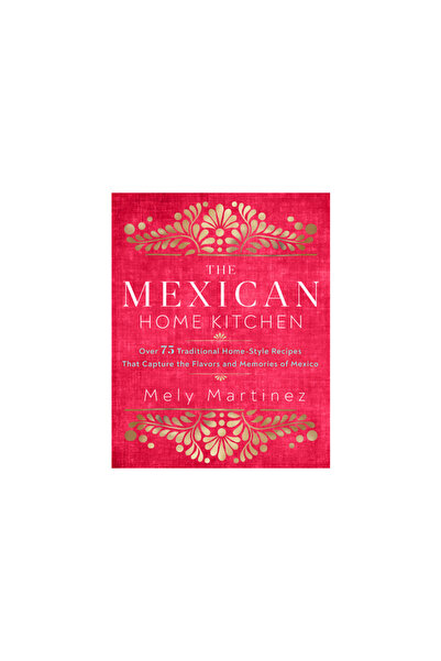 Rock Point Calendars The Mexican Home Kitchen: Over 75 Traditional Home-Style...