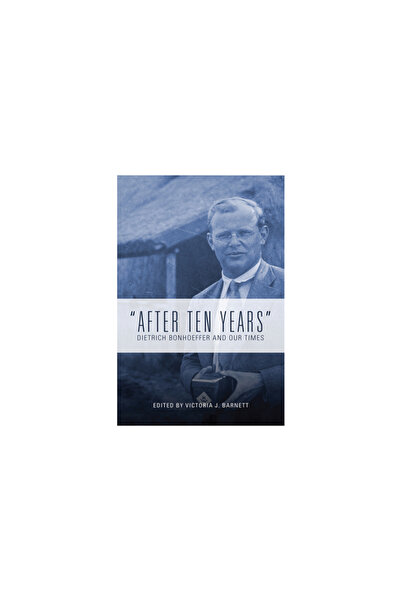 Fortress Pr After Ten Years: Dietrich Bonhoeffer and Our Times