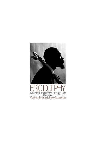 Da Capo Pr Eric Dolphy: A Musical Biography and Discography