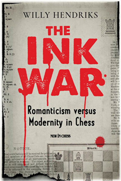 New In Chess The Ink War: Romanticism Versus Modernity in Chess