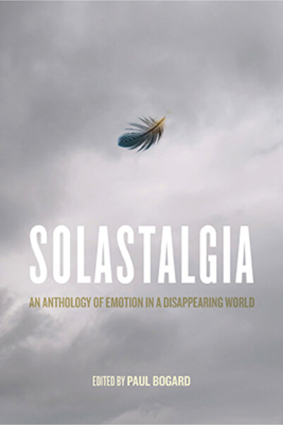 Univ Of Virginia Pr Solastalgia: An Anthology of Emotion in a Disappearing World