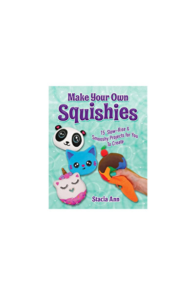 Racehorse for Young Readers Make Your Own Squishies: 15 Safe, Slow-Rise and Smooshy Projects for You to Create