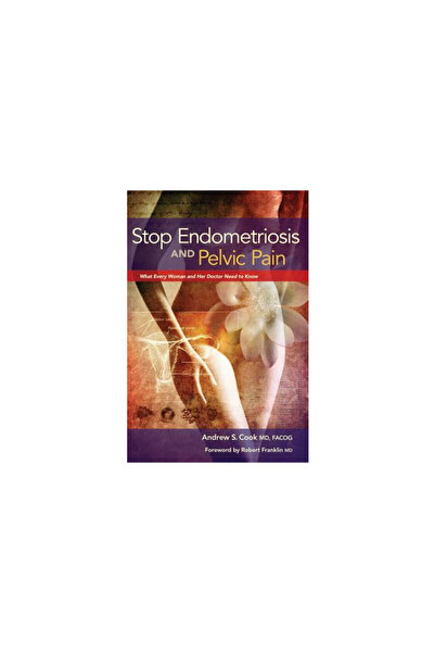 Femsana Pr Llc Stop Endometriosis and Pelvic Pain: What Every Woman and Her D...