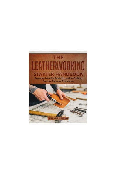 Mvp Kids Media The Leatherworking Starter Handbook: Beginner Friendly Guide to Leather Crafting Process, Tips and T
