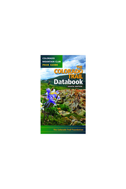 Colorado Mountain Club The Colorado Trail Databook