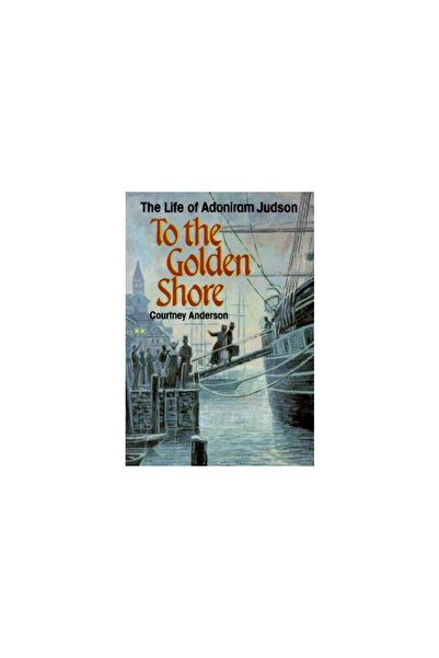Judson Press To the Golden Shore: The Life of Adoniram Judson