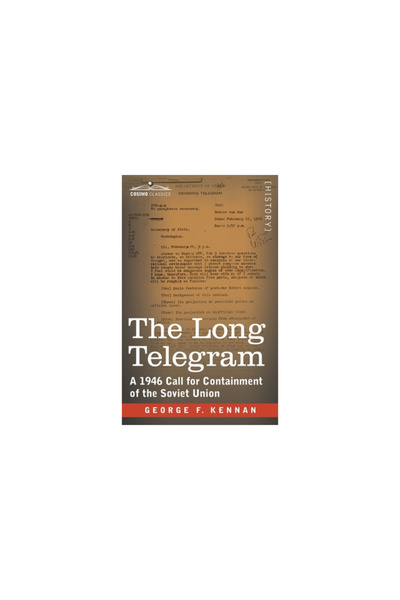 Cosimo Classics The Long Telegram: A 1946 Call for Containment of the Soviet ...