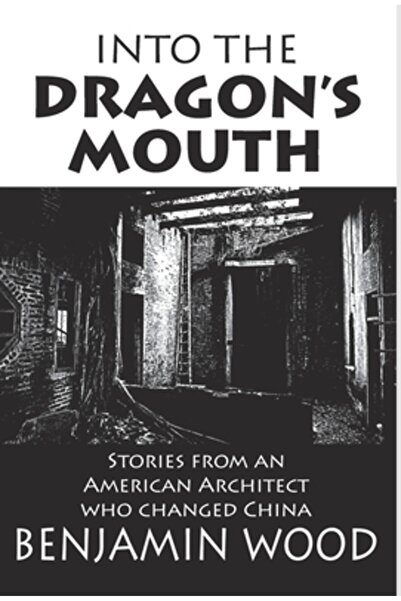 Earnshaw Books Ltd Into The Dragon's Mouth: Stories from an American Architec...