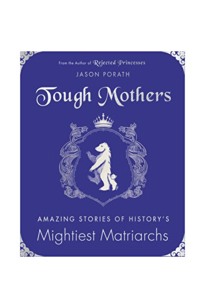 William Morrow & Co Tough Mothers: Amazing Stories of History's Mightiest Mat...
