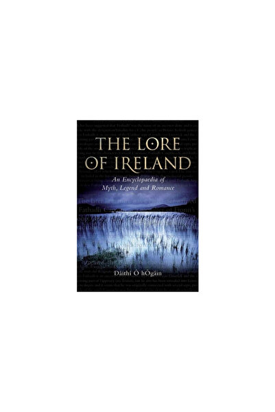 Pearson School K12 The Lore of Ireland: An Encyclopaedia of Myth, Legend and Romance