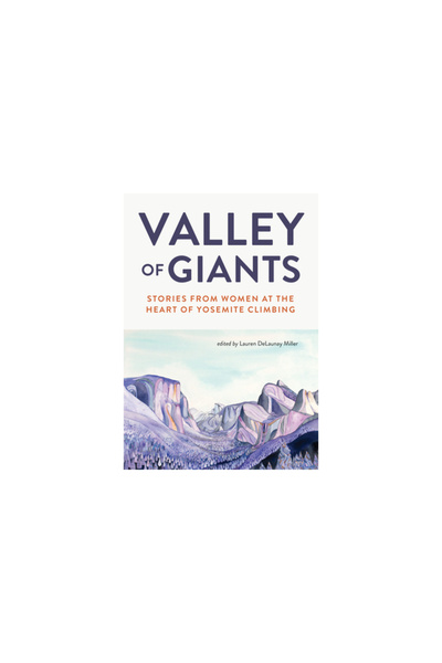 Mountaineers Books Valley of Giants: Stories from Women at the Heart of Yosem...