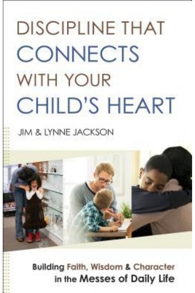 Harvest Books Discipline That Connects with Your Child's Heart: Building Fait...