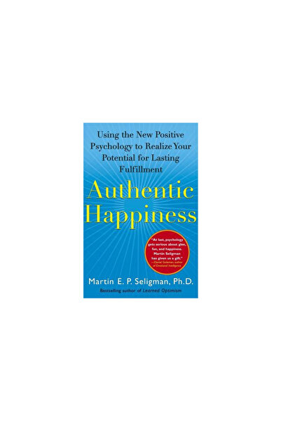 Free Press Authentic Happiness: Using the New Positive Psychology to Realize ...